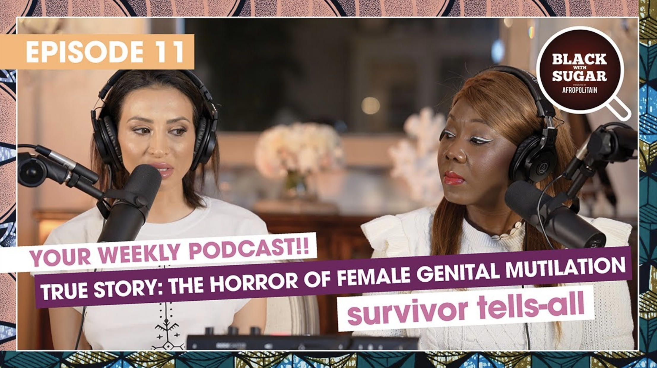 True story! The horror of female genital mutilation, survivor tells-all! Black with Sugar Podcast 11
